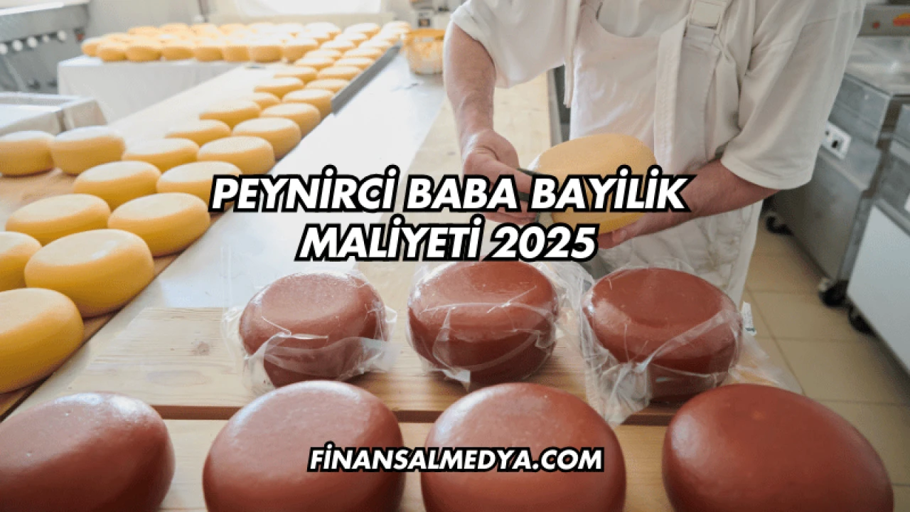 Peynirci Baba Bayilik Maliyeti 2025