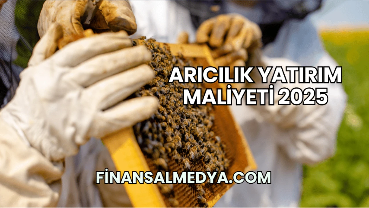 Arıcılık Yatırım Maliyeti 2025