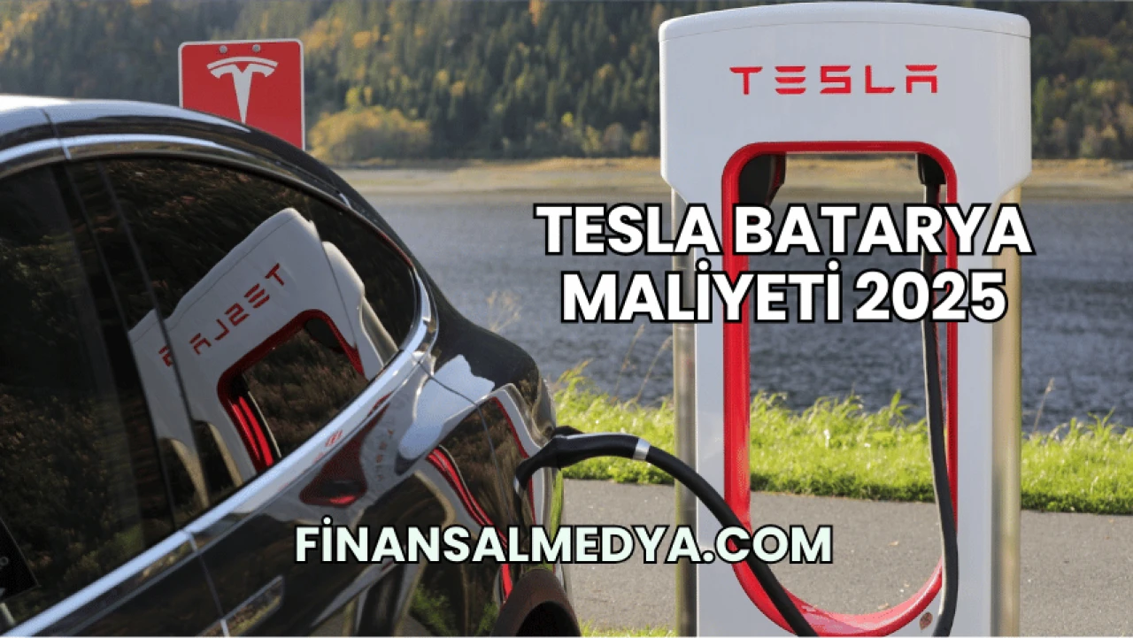 Tesla Batarya Maliyeti 2025