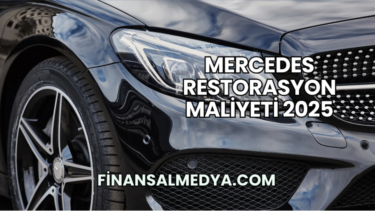 Mercedes Restorasyon Maliyeti 2025