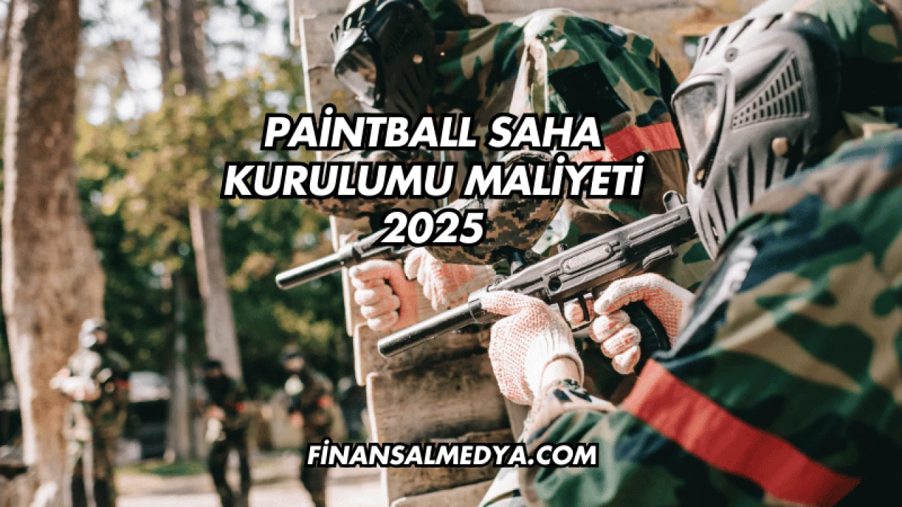 Paintball Saha Kurulumu Maliyeti 2025