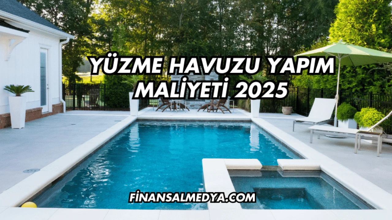 Yüzme Havuzu Yapım Maliyeti 2025