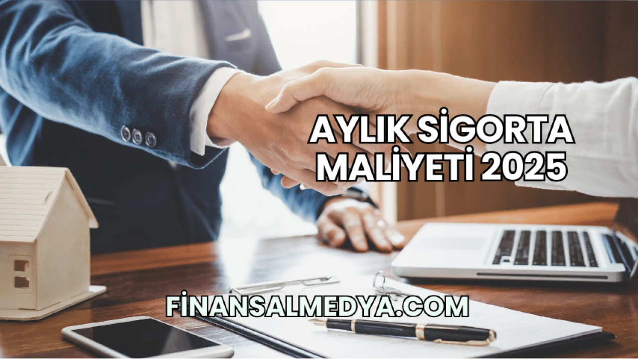 Aylık Sigorta Maliyeti 2025