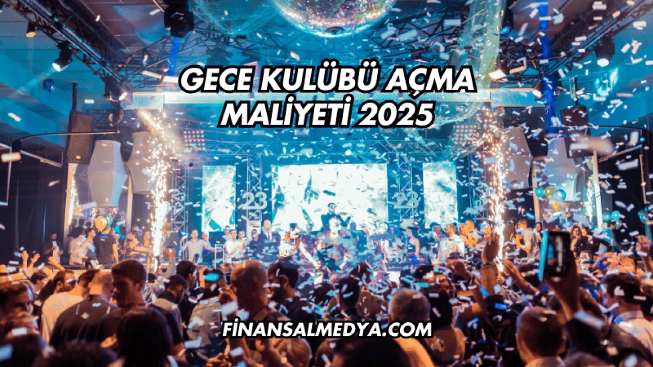 Gece Kulübü Açma Maliyeti 2025