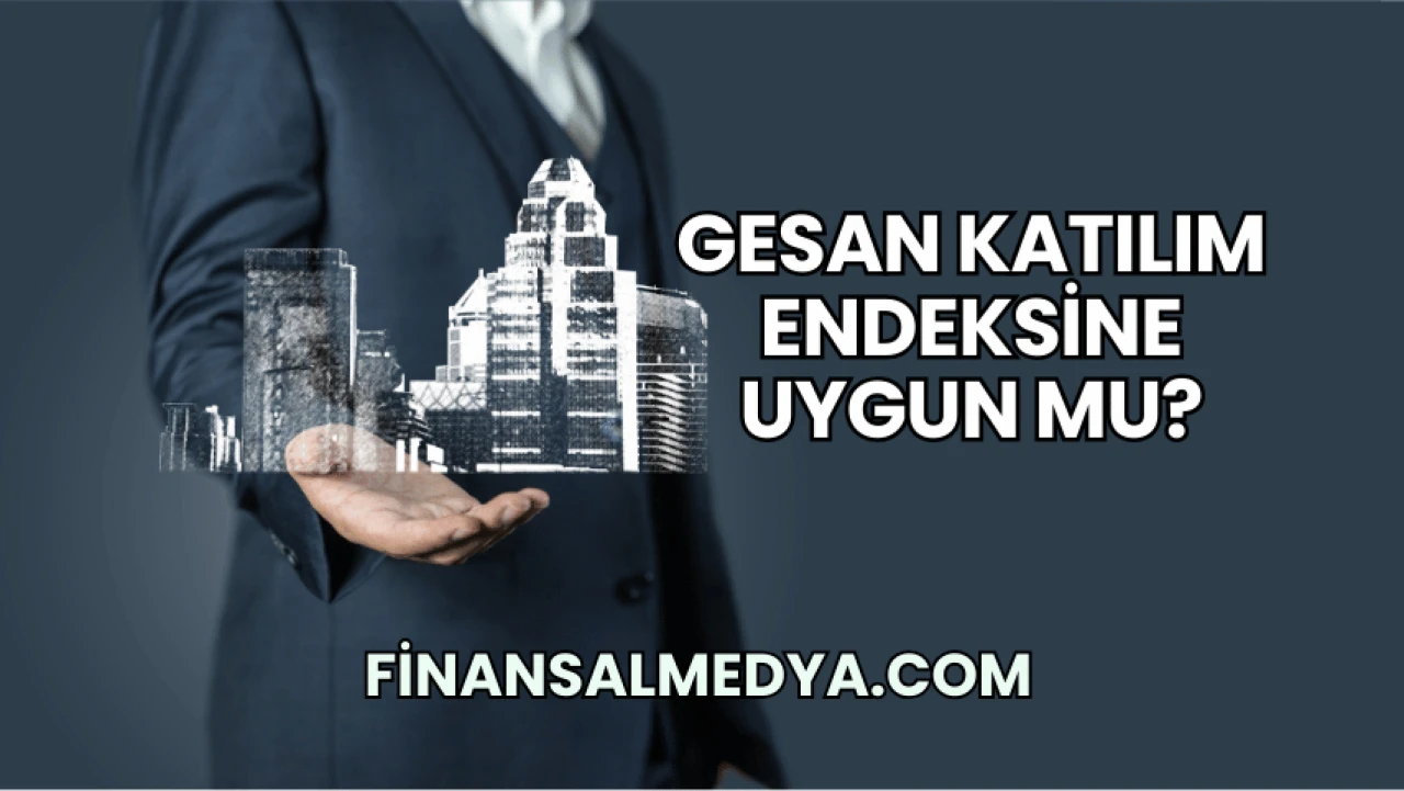 GESAN Katılım Endeksine Uygun mu?