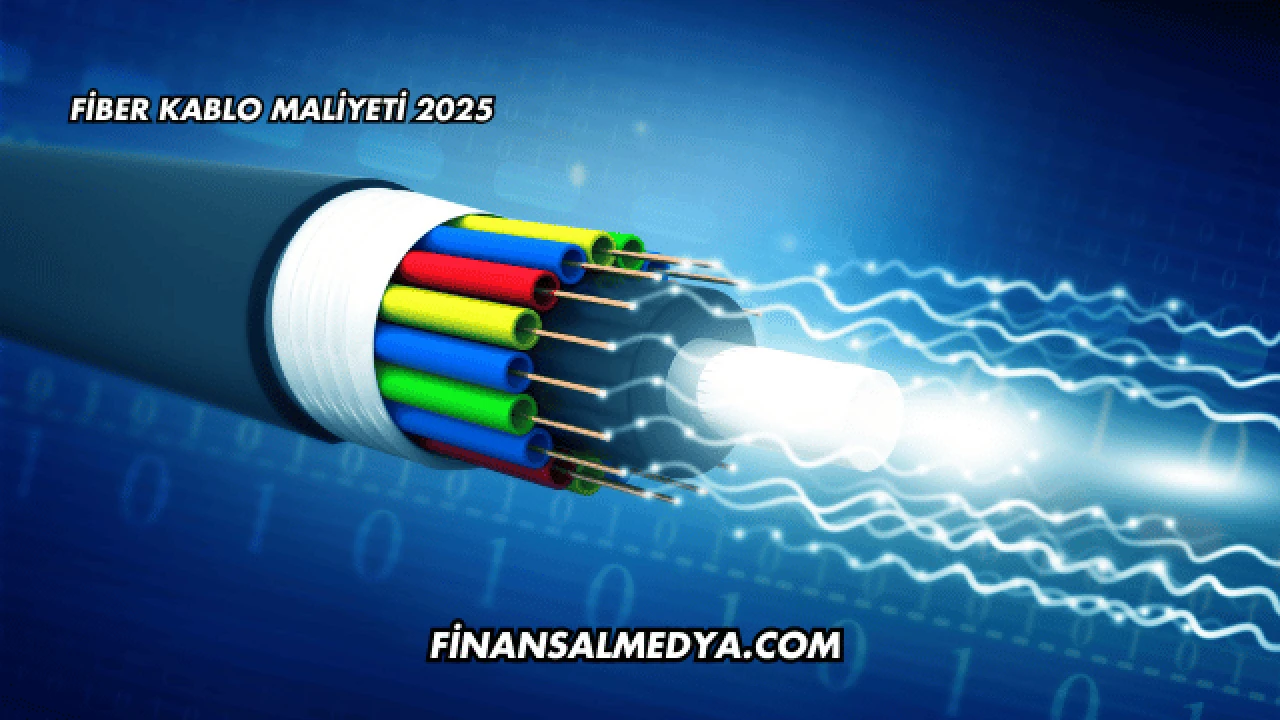 Fiber Kablo Maliyeti 2025