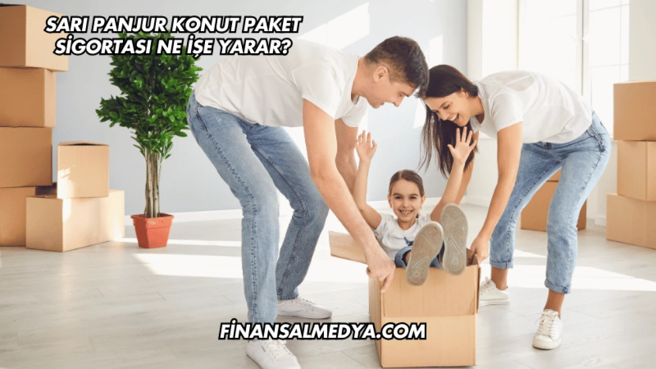 Sarı Panjur Konut Paket Sigortası Ne İşe Yarar?