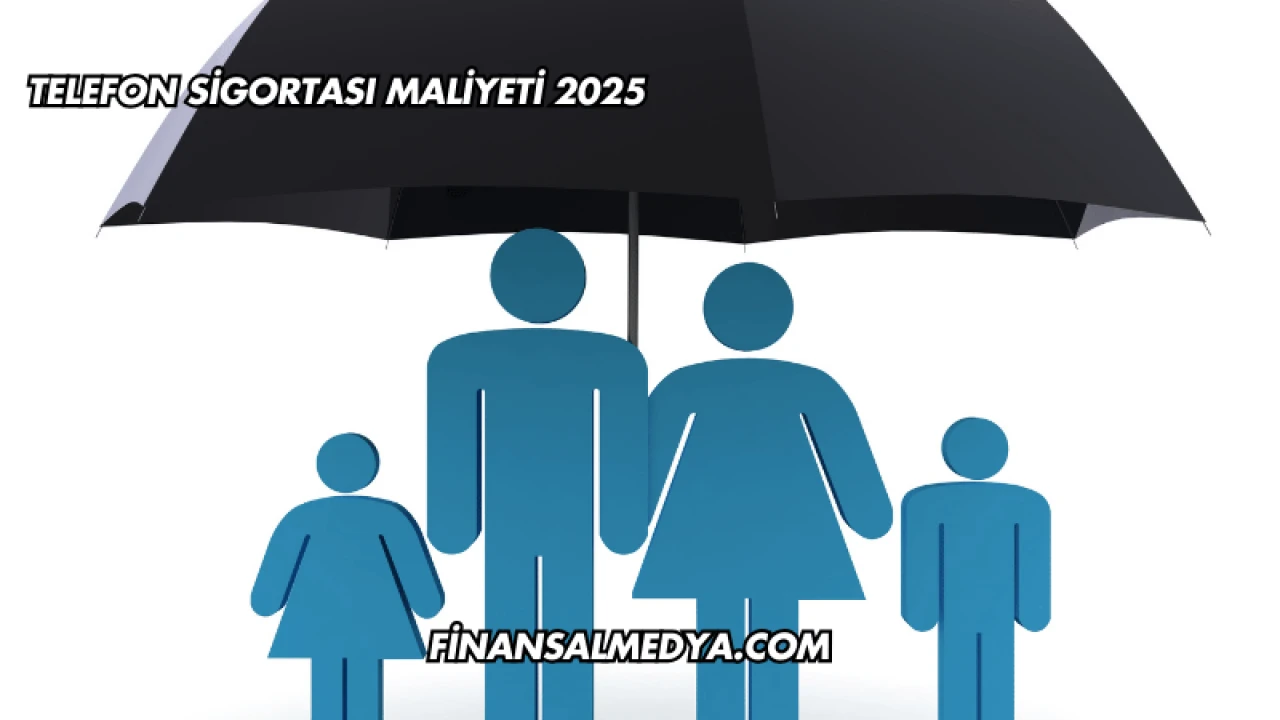 Telefon Sigortası Maliyeti 2025