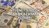 İnternetten Çok Para Kazanma Yolları