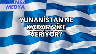 Yunanistan Ne Kadar Vize Veriyor?