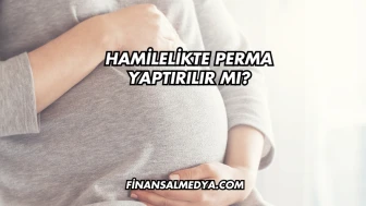 Hamilelikte Perma Yaptırılır mı?