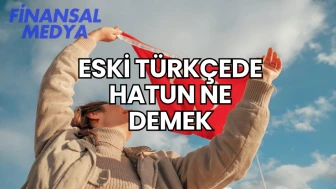 Eski Türkçede Hatun Ne Demek