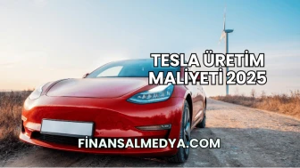 Tesla Üretim Maliyeti 2025