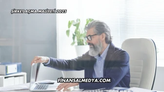 Şirket Açma Maliyeti 2025