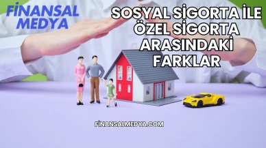 Sosyal Sigorta İle Özel Sigorta Arasındaki Farklar