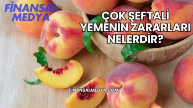 Çok Şeftali Yemenin Zararları Nelerdir?