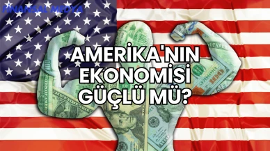 Amerika Ekonomisi Güçlü Duruyor mu?