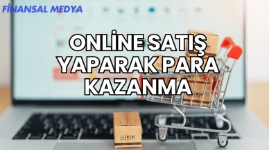 Online Satış Yaparak Para Kazanma