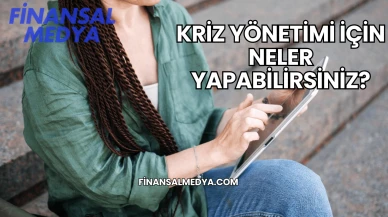 Kriz Yönetimi İçin Neler Yapabilirsiniz?