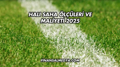 Halı Saha Ölçüleri ve Maliyeti 2025