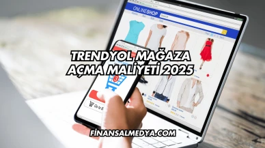 Trendyol Mağaza Açma Maliyeti 2025