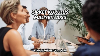 Şirket Kuruluş Maliyeti 2025