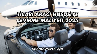 Ticari Aracı Hususiye Çevirme Maliyeti 2025