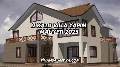 2 Katlı Villa Yapım Maliyeti 2025