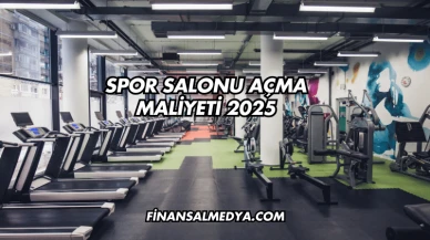 Spor Salonu Açma Maliyeti 2025