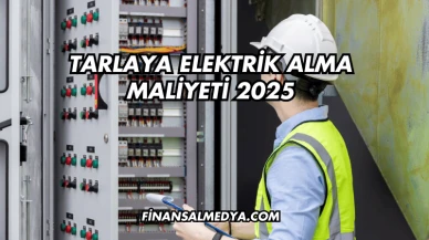 Tarlaya Elektrik Alma Maliyeti 2025