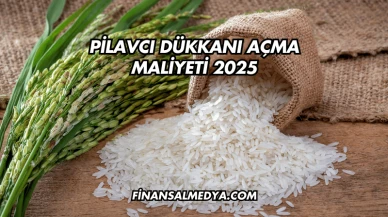 Pilavcı Dükkanı Açma Maliyeti 2025