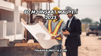 80 m2 İnşaat Maliyeti 2025