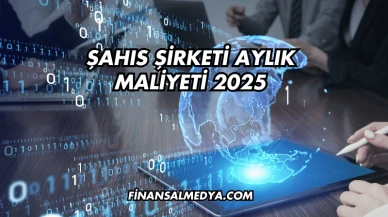 Şahıs Şirketi Aylık Maliyeti 2025