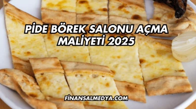 Pide Börek Salonu Açma Maliyeti 2025