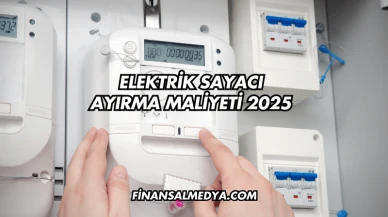 Elektrik Sayacı Ayırma Maliyeti 2025