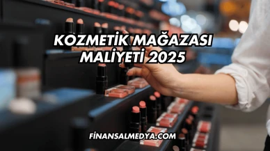 Kozmetik Mağazası Maliyeti 2025