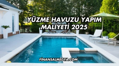 Yüzme Havuzu Yapım Maliyeti 2025