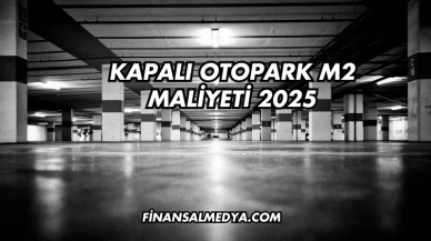 Kapalı Otopark m2 Maliyeti 2025