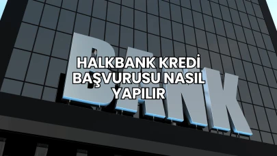 Halkbank Kredi Başvurusu Nasıl Yapılır