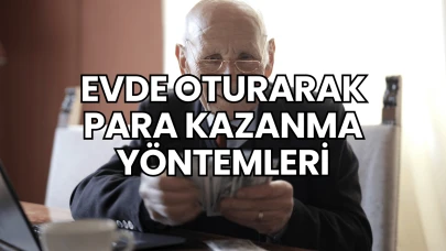 Evde Oturarak Para Kazanma Yöntemleri