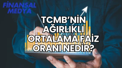 TCMB’nin Ağırlıklı Ortalama Faiz Oranı Nedir?