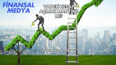 Vadeli Hesap Açmak Mantıklı mı?