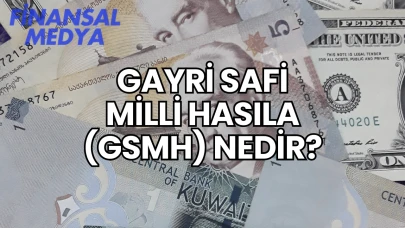 Gayri Safi Milli Hasıla (GSMH) Nedir?