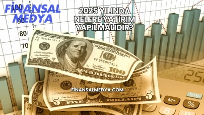 2025 Yılında Nelere Yatırım Yapılmalıdır?