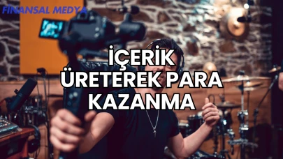 İçerik Üreterek Para Kazanma