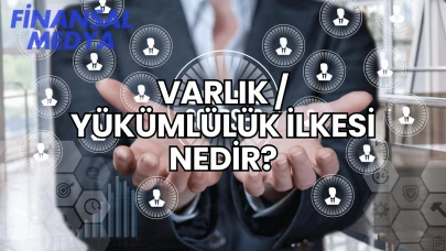 Varlık / Yükümlülük İlkesi Nedir?