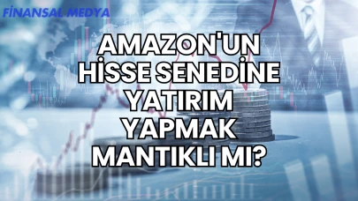 Amazon'un Hisse Senedine Yatırım Yapmak Mantıklı mı?