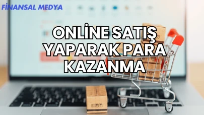 Online Satış Yaparak Para Kazanma