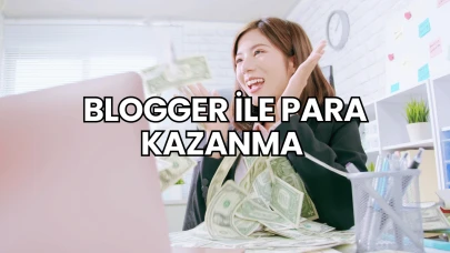 Blogger İle Para Kazanma