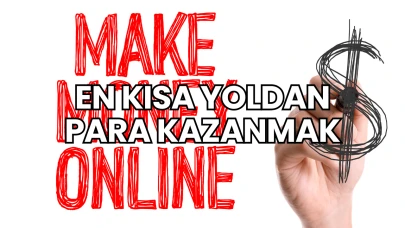 En Kısa Yoldan Para Kazanmak